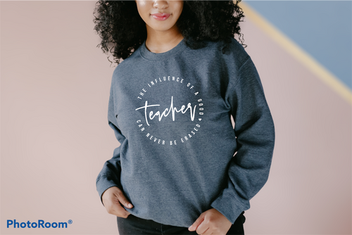 Teachers Influence Sweatshirt